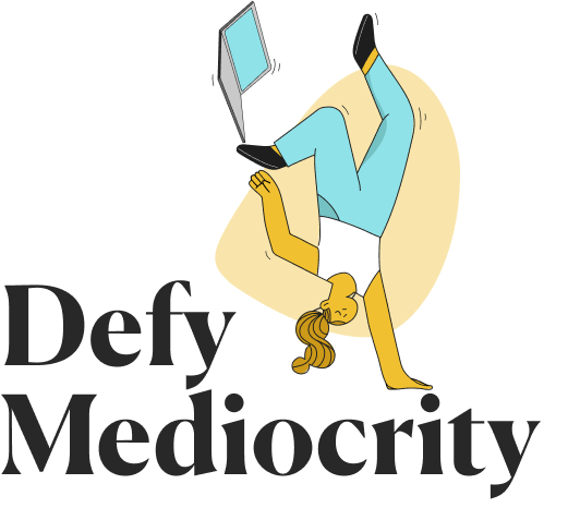 Defy mediocrity